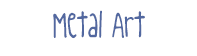 Metal Art projects