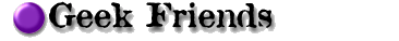 Visit Our Geek Friends